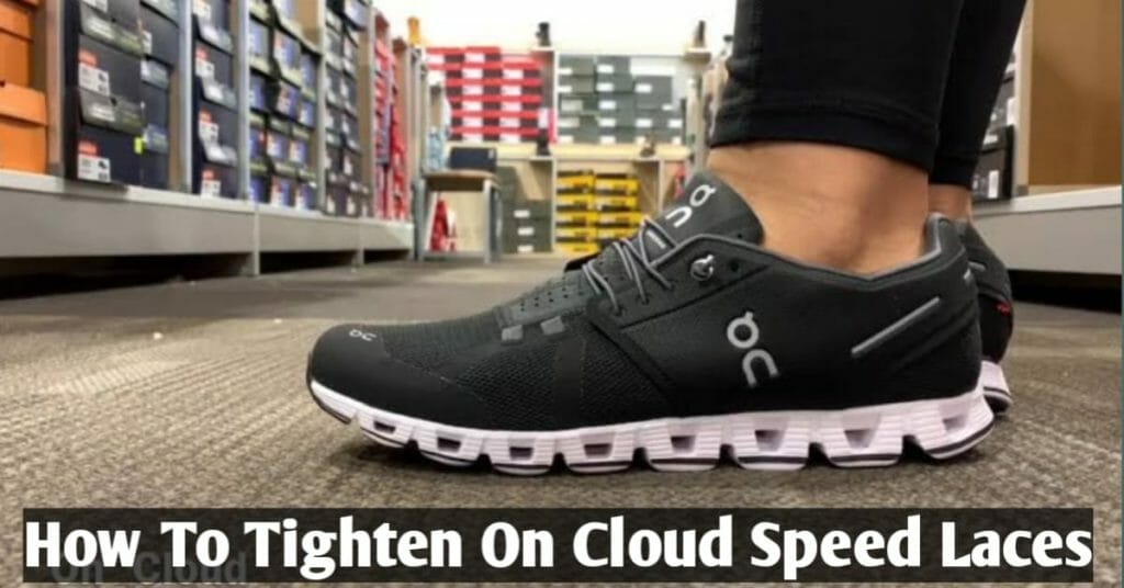 How To Tighten On Cloud Speed Laces