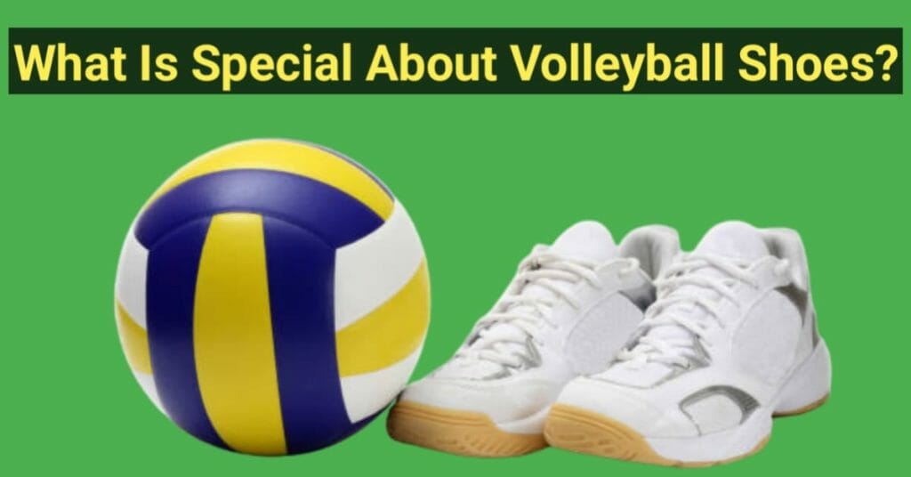What Is Special About Volleyball Shoes?