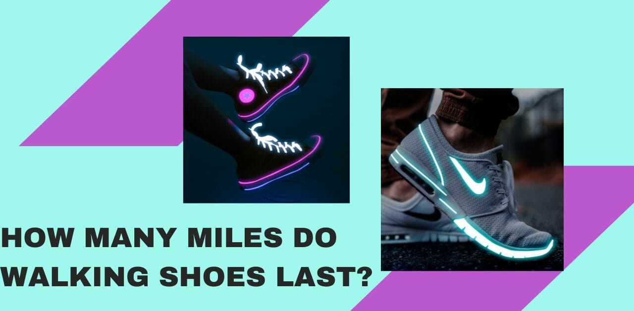How Many Miles Do Walking Shoes Last?