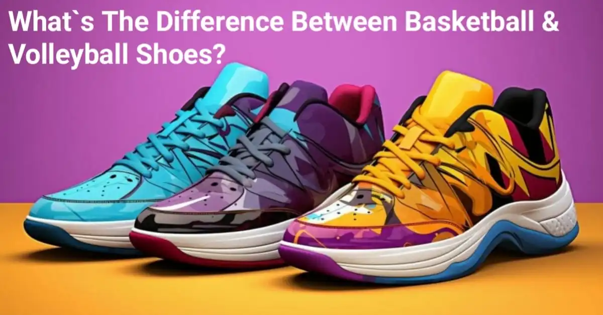 What's the Difference Between Basketball & Volleyball Shoes? Find Out!